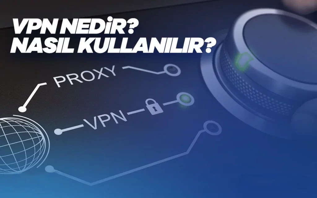 Vpn Nedir? Vpn Hakkında Detaylı Bilgiler 3 vpn nedir vpn nasıl kullanılır
