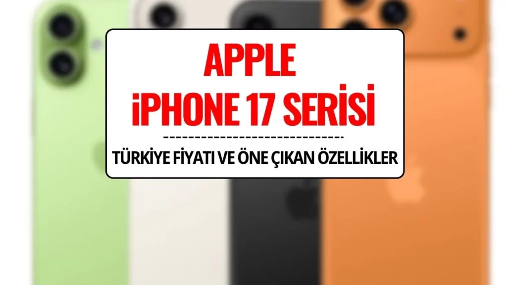 İphone 17 Teknik Özellikleri Ve Fiyatı Nedir?