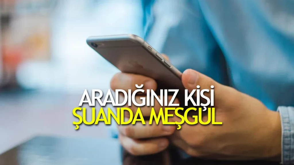 Aradığınız Kişi Şu Anda Meşgul Ne Demek?