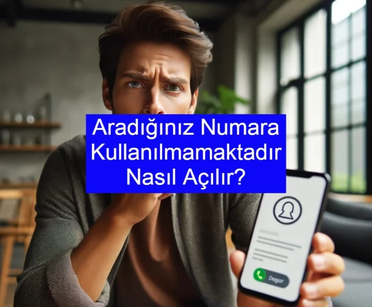 Aradığınız Numara Kullanılmamaktadır Nasıl Yapılır? 2025 Güncel Rehber
