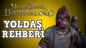 Mount & Blade 2 Bannerlord En İyi Yoldaşlar Rehberi 2025