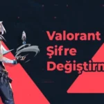 Valorant Şifre Değiştirme Nasıl Yapılır